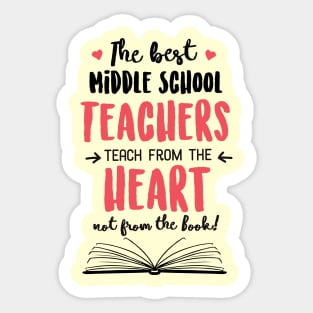 The best Middle School Teachers teach from the Heart Quote Sticker